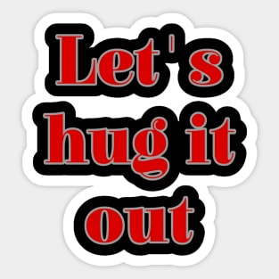 Let Hug It Out Sticker